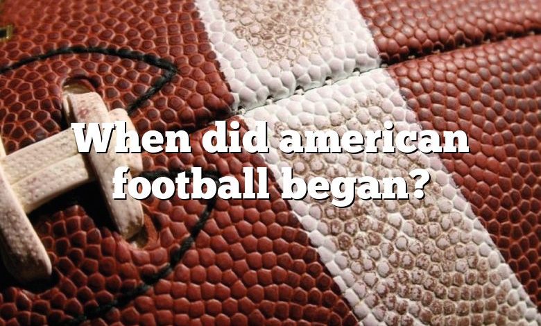 When did american football began?