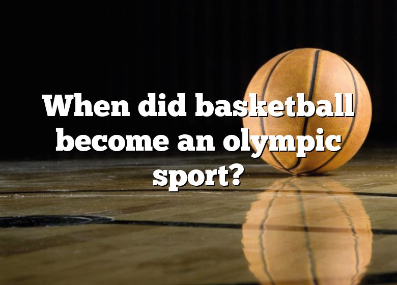 When Did Basketball An Olympic Sport? DNA Of SPORTS