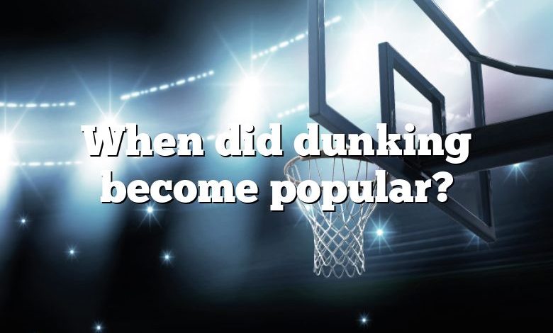 When did dunking become popular?