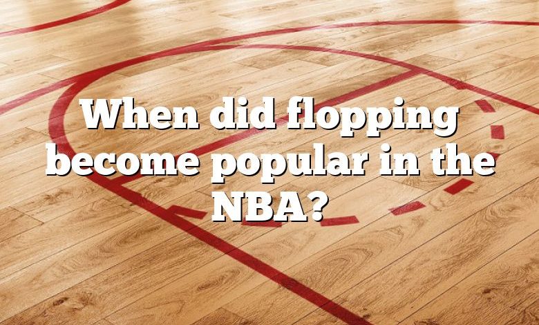 When did flopping become popular in the NBA?