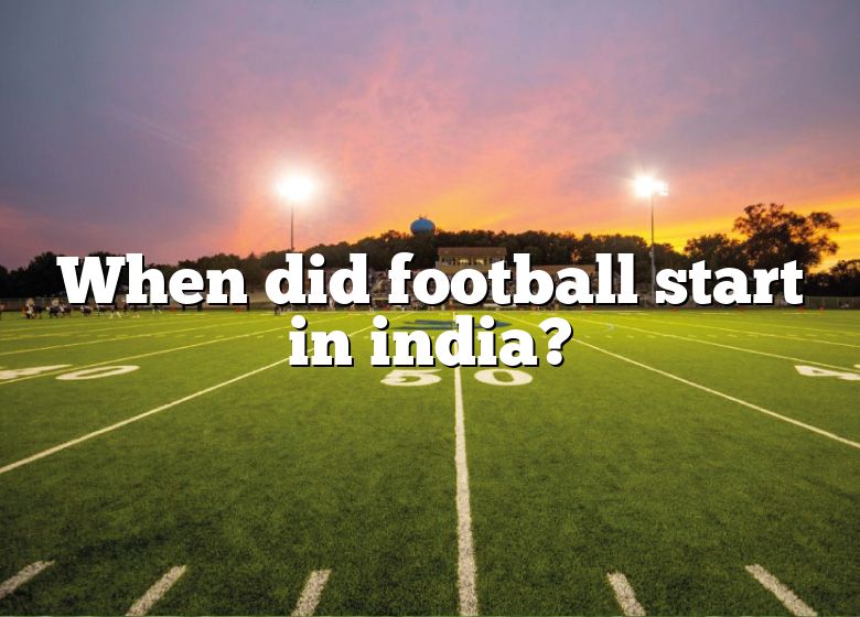 when-did-football-start-in-india-dna-of-sports