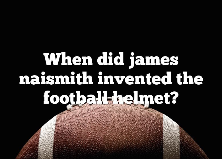 when-did-james-naismith-invented-the-football-helmet-dna-of-sports