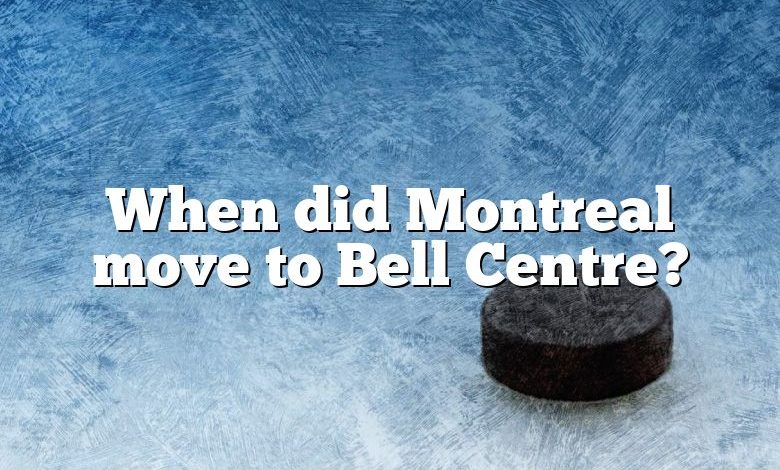 When did Montreal move to Bell Centre?