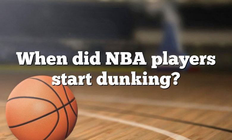 When did NBA players start dunking?