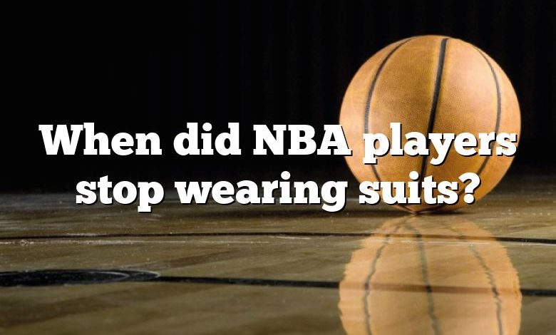 When did NBA players stop wearing suits?