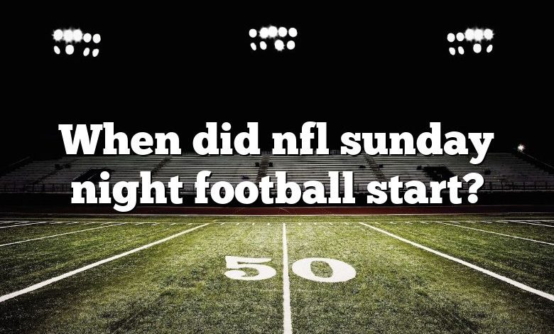 When did nfl sunday night football start?