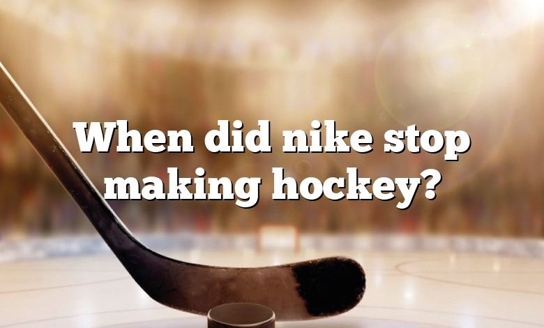 When did nike stop making hockey?