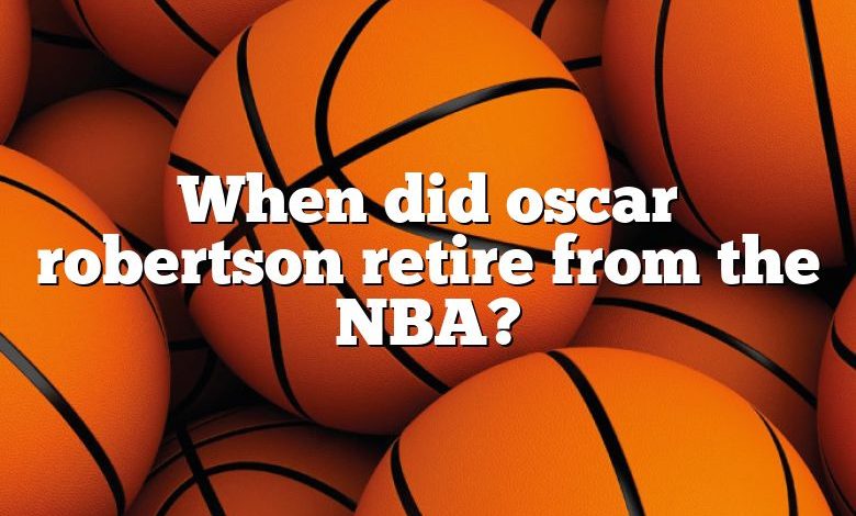 When did oscar robertson retire from the NBA?