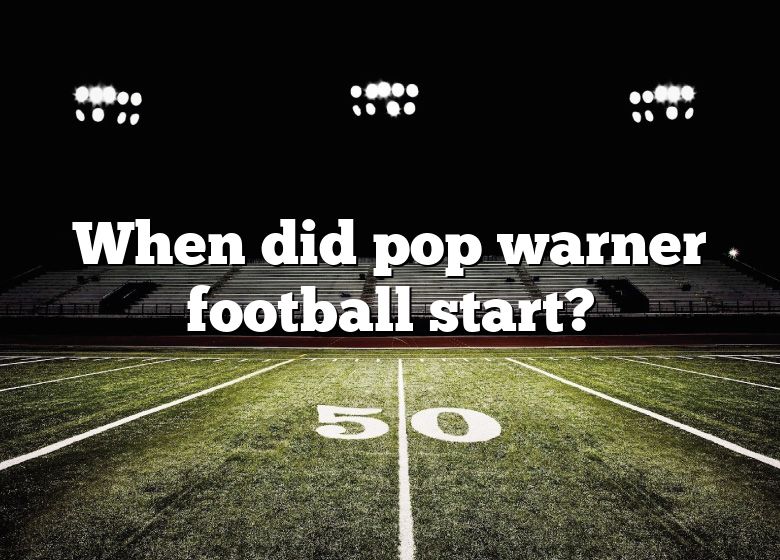 When Did Pop Warner Football Start? DNA Of SPORTS