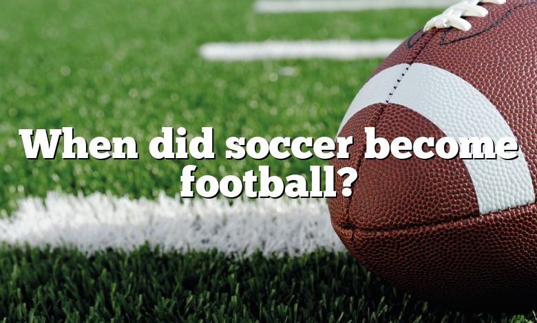 When did soccer become football?