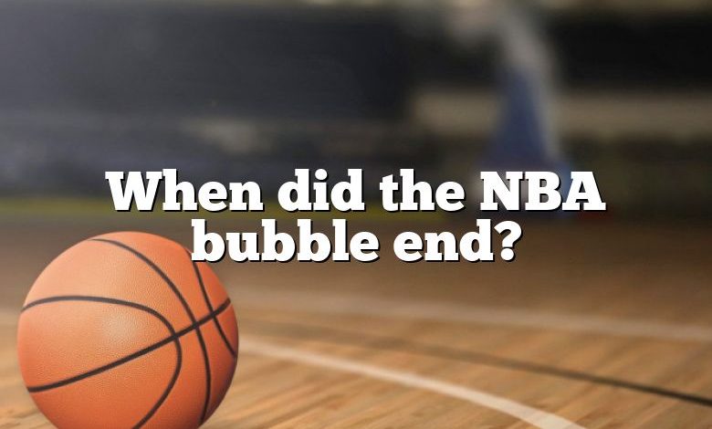 When did the NBA bubble end?