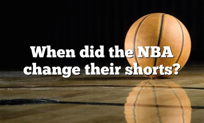 When did the NBA change their shorts?