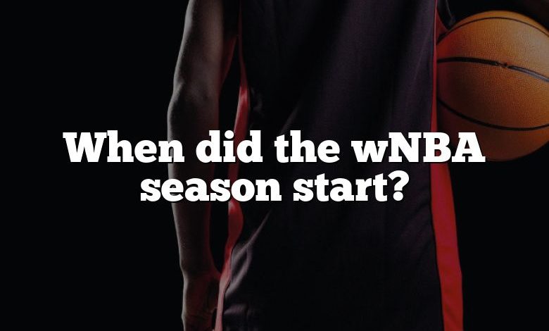 When did the wNBA season start?