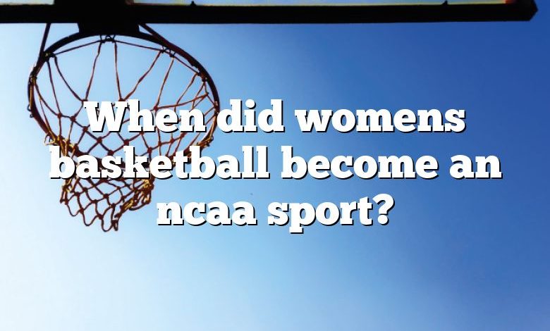 When did womens basketball become an ncaa sport?