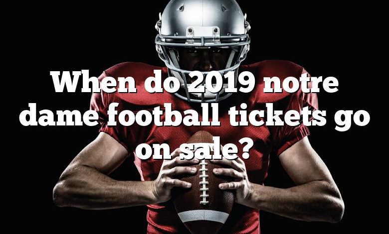 When do 2019 notre dame football tickets go on sale?