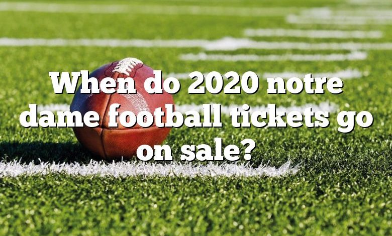 When do 2020 notre dame football tickets go on sale?