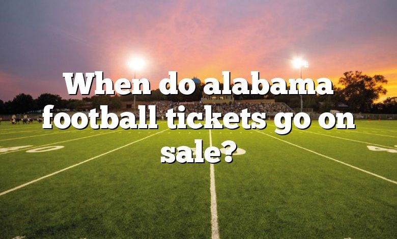 When do alabama football tickets go on sale?