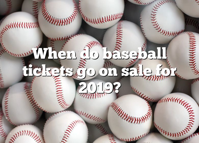 when-do-baseball-tickets-go-on-sale-for-2019-dna-of-sports