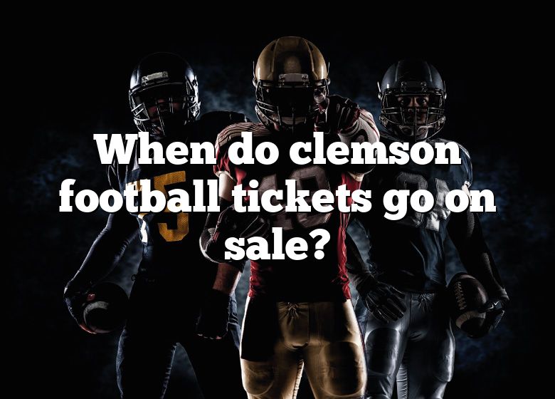 When Do Clemson Football Tickets Go On Sale? DNA Of SPORTS