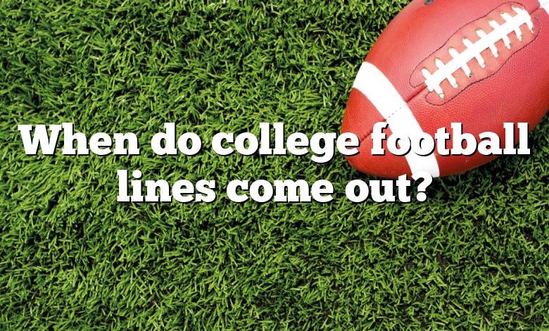 When do college football lines come out?