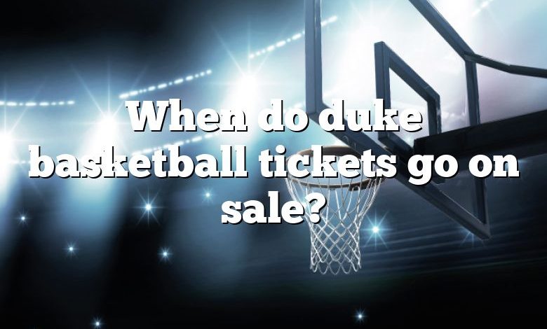 When do duke basketball tickets go on sale?