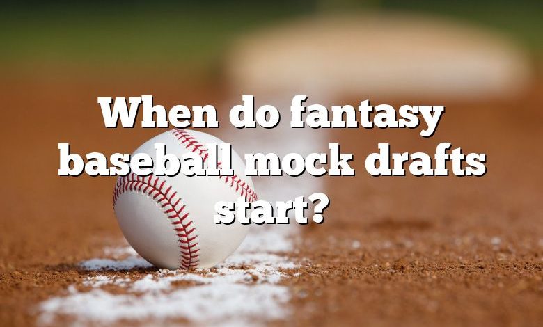 When do fantasy baseball mock drafts start?