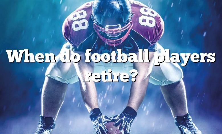 When do football players retire?