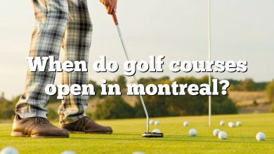 When do golf courses open in montreal?