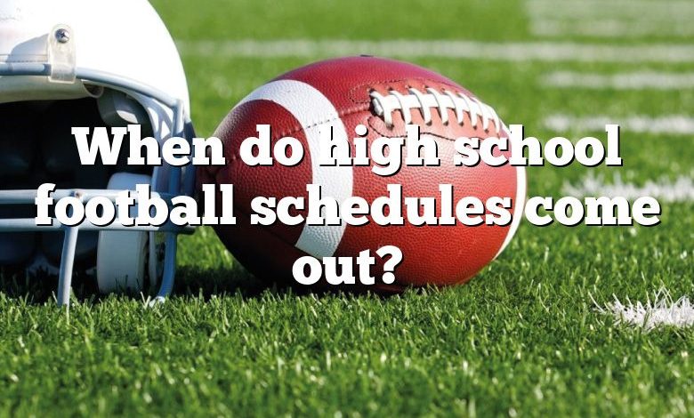 When do high school football schedules come out?