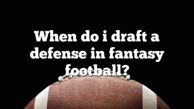 When do i draft a defense in fantasy football?