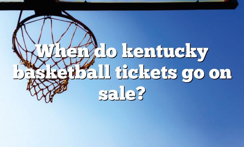 When do kentucky basketball tickets go on sale?