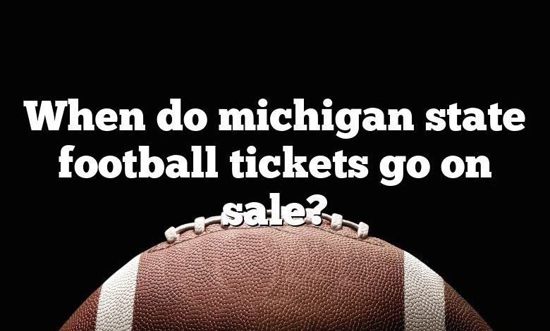 When do michigan state football tickets go on sale?