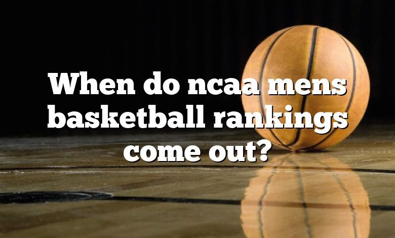 When do ncaa mens basketball rankings come out?