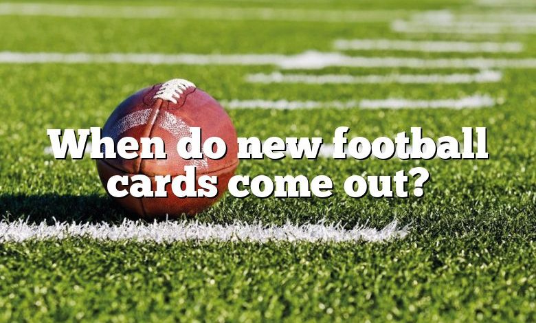 When do new football cards come out?