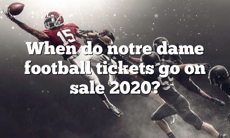 When do notre dame football tickets go on sale 2020?