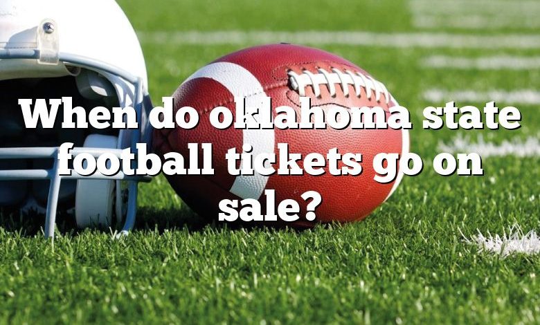 When do oklahoma state football tickets go on sale?