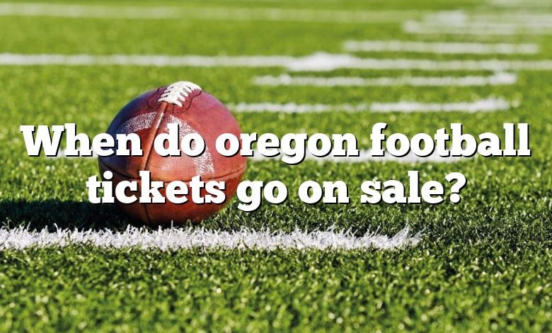 When do oregon football tickets go on sale?