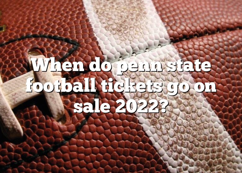 When Do Penn State Football Tickets Go On Sale 2022? DNA Of SPORTS