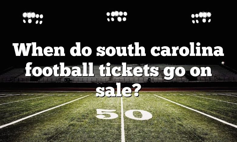 When do south carolina football tickets go on sale?