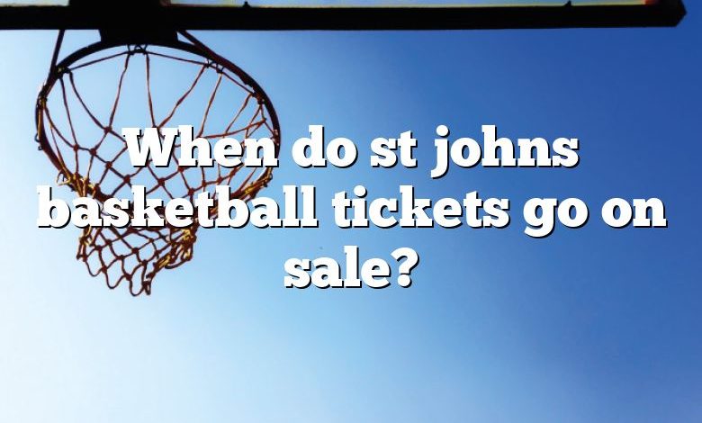 When do st johns basketball tickets go on sale?