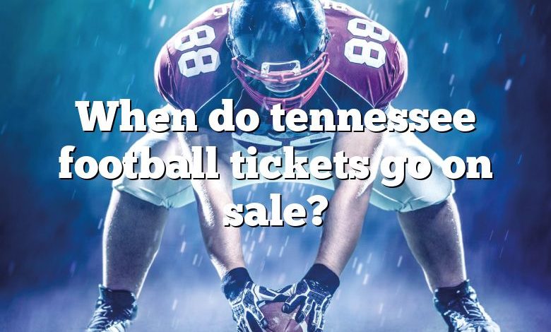 When do tennessee football tickets go on sale?