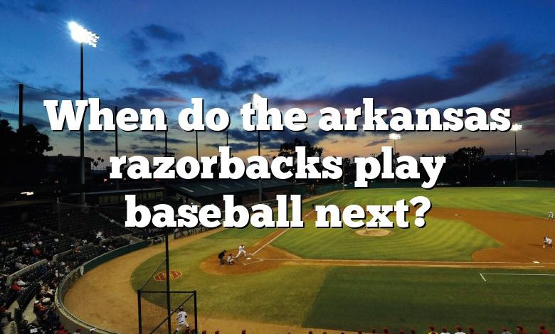 When do the arkansas razorbacks play baseball next?