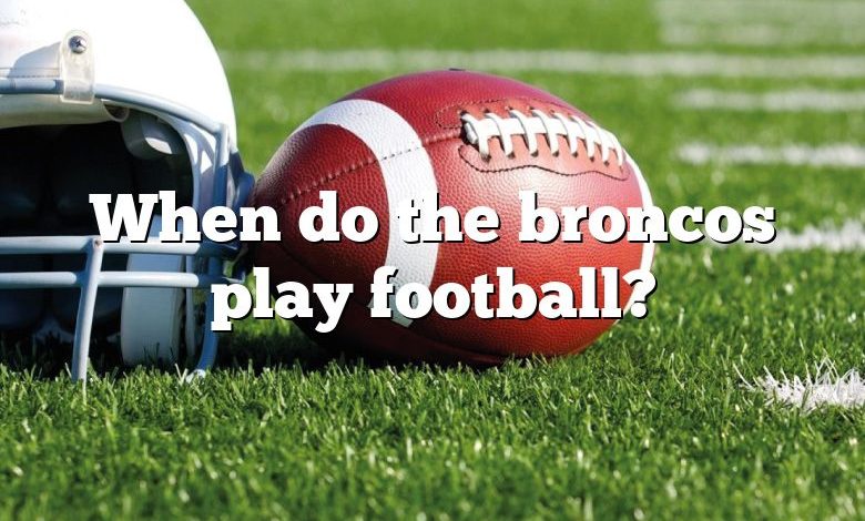 When do the broncos play football?