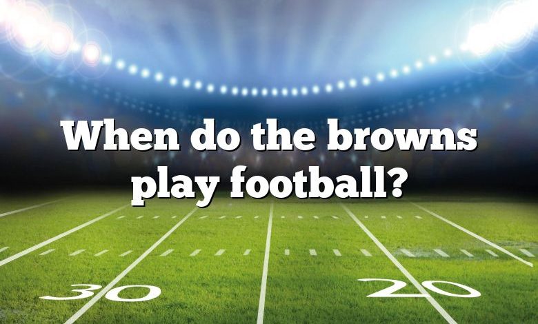 When do the browns play football?