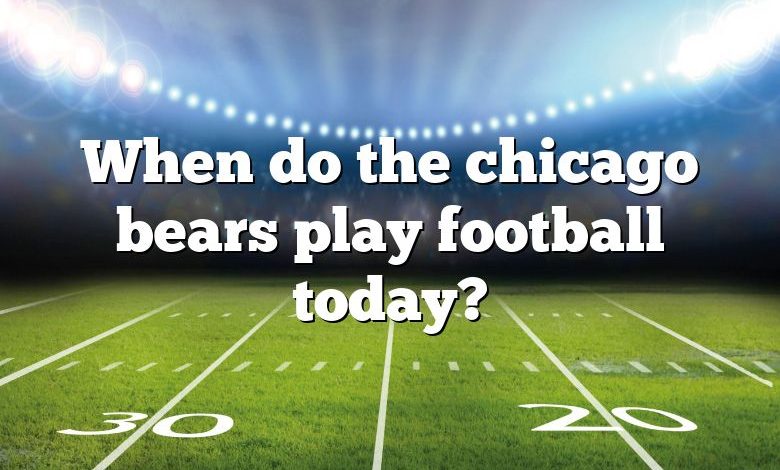 When do the chicago bears play football today?