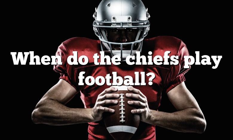 When do the chiefs play football?