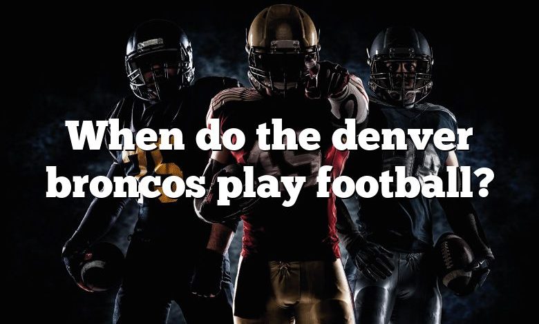 When do the denver broncos play football?