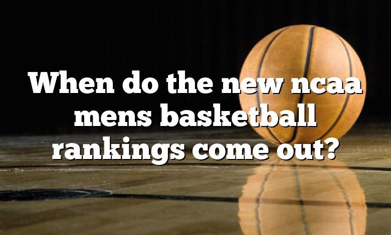 When do the new ncaa mens basketball rankings come out?