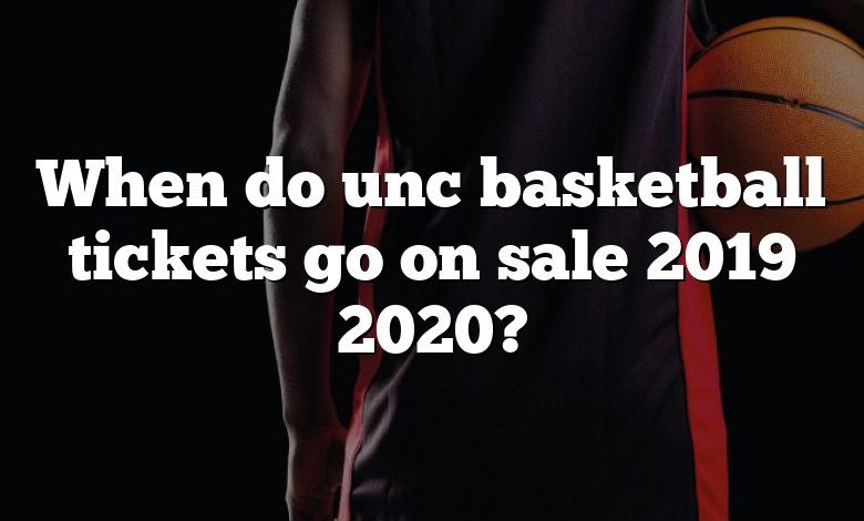 When do unc basketball tickets go on sale 2019 2020?