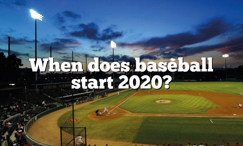 When does baseball start 2020?